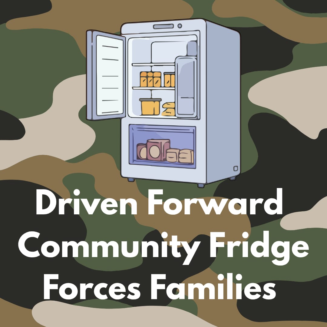 A square graphic with a camouflage-pattern background. At the top is an illustration of an open fridge filled with food, and large white text underneath reads &ldquo;Driven Forward Community Fridge Forces Families.&rdquo;