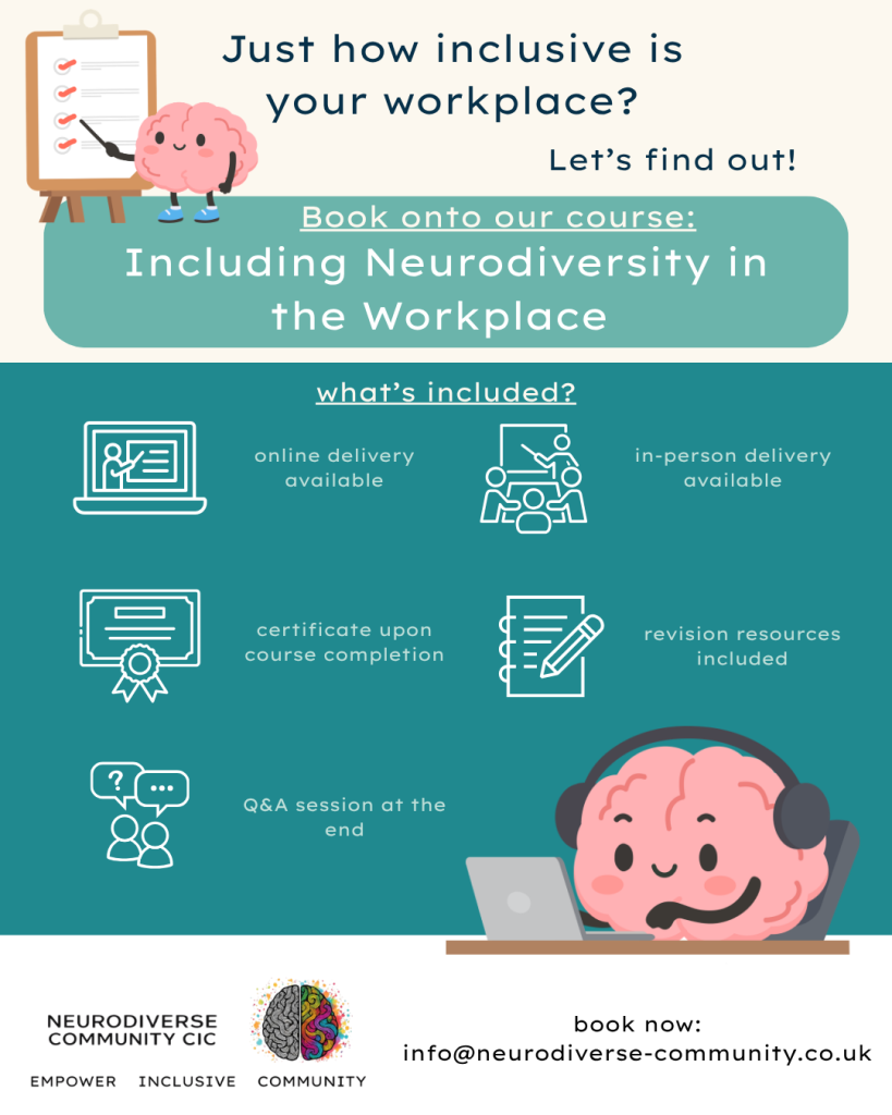 Promotional poster for NeuroDiverse Community CIC’s **Including Neurodiversity in the Workplace** course. The poster asks, “Just how inclusive is your workplace? Let’s find out!” and advertises online and in-person delivery. The course includes a certificate upon completion, revision resources and a Q&A session at the end. The design features teal, cream and white sections with friendly cartoon brain illustrations, workplace and training icons, and the NeuroDiverse Community CIC logo. Booking enquiries: **[info@neurodiverse-community.co.uk](mailto:info@neurodiverse-community.co.uk)**.