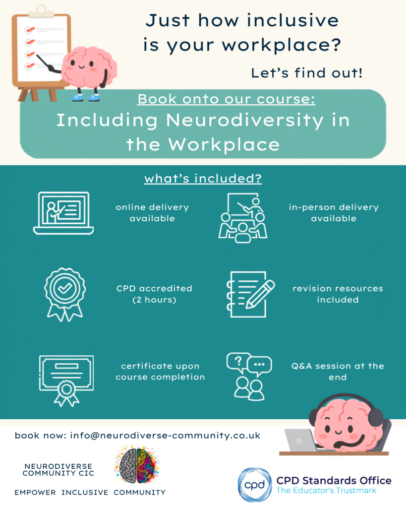 Promotional poster for NeuroDiverse Community CIC’s **Including Neurodiversity in the Workplace** course. The poster asks, “Just how inclusive is your workplace? Let’s find out!” and advertises online and in-person delivery. The course includes a certificate upon completion, revision resources and a Q&A session at the end. The design features teal, cream and white sections with friendly cartoon brain illustrations, workplace and training icons, and the NeuroDiverse Community CIC logo. Booking enquiries: **[info@neurodiverse-community.co.uk](mailto:info@neurodiverse-community.co.uk)**.