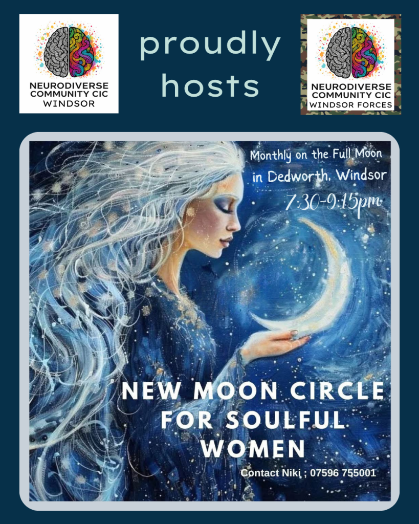 Event poster titled "New Moon Circle for Soulful Women," hosted by Neurodiverse Community CIC Windsor and Windsor Forces. Features artwork of a celestial woman cradling a glowing crescent moon against a starry blue sky. Text indicates the event takes place monthly on the full moon in Dedworth, Windsor from 7:30 to 9:15 pm, with contact details for Niki at 07596 755001.